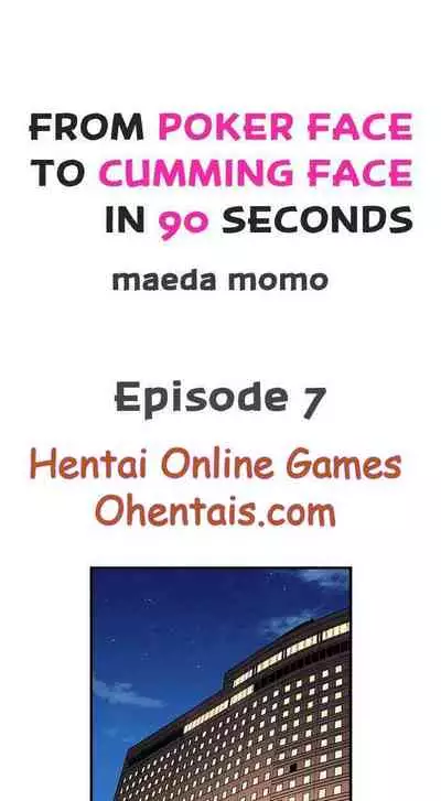 From Poker Face to Cumming Face in 90 Seconds Ch. 7-10