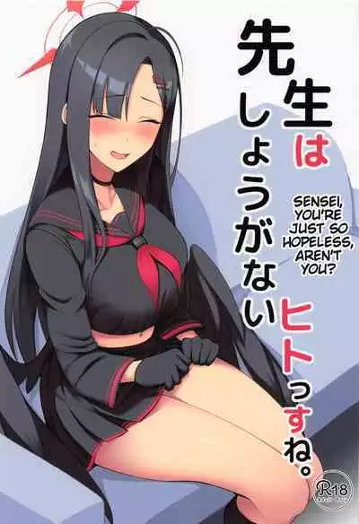 Sensei wa Shouganai Hitossu ne. | Sensei, you're just so hopeless, aren't you?