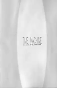 [Suehirogari] Time Machine
